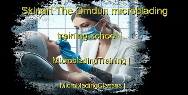 Skinart The Omdun microblading training school | MicrobladingTraining | MicrobladingClasses | SkinartTraining-Republic of Korea